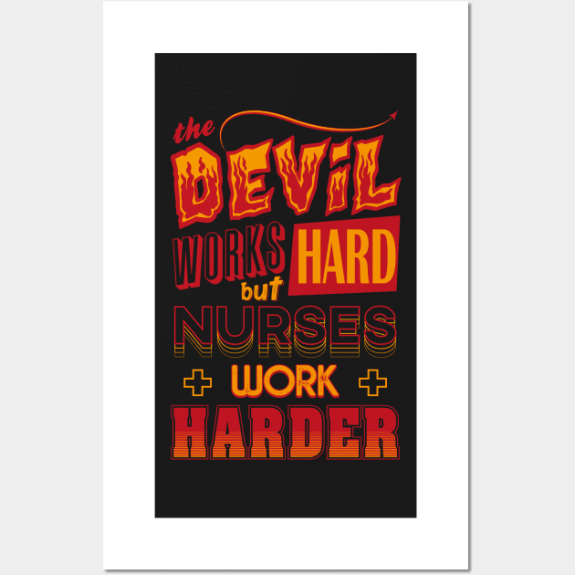 The Devil works hard but NURSES work harder Wall Art by Daribo